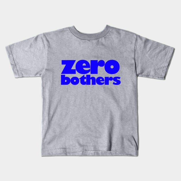 zero bothers Kids T-Shirt by tsterling